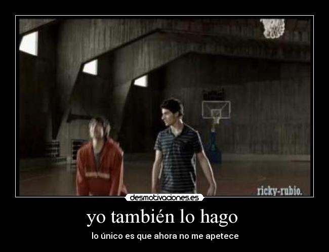 yo también lo hago - lo único es que ahora no me apetece