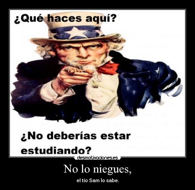 No lo niegues, -