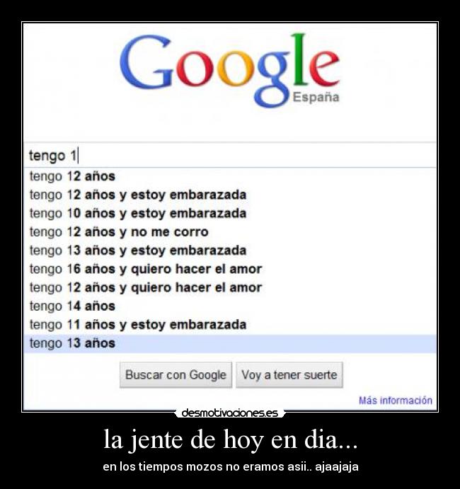 la jente de hoy en dia... - en los tiempos mozos no eramos asii.. ajaajaja