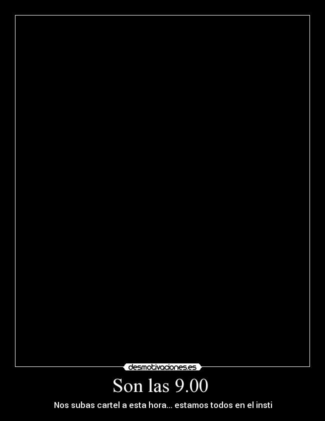 Son las 9.00  - 