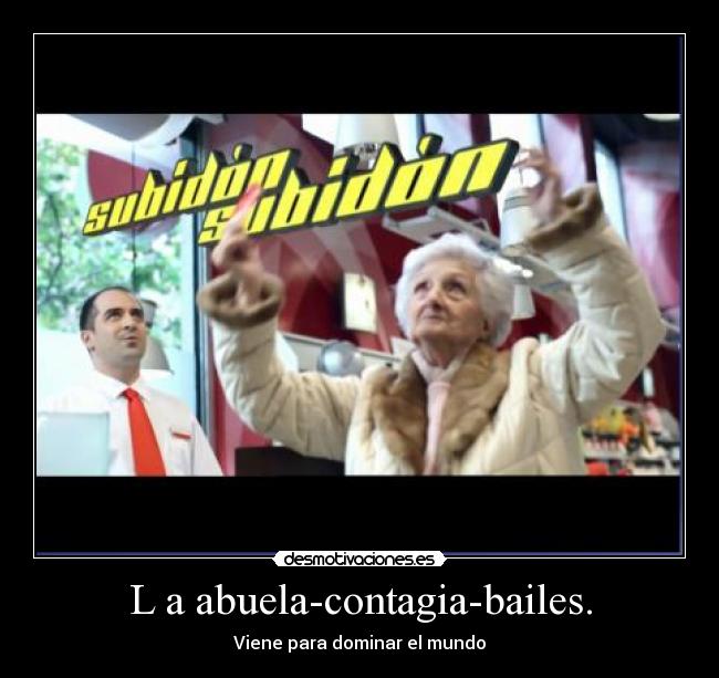 L a abuela-contagia-bailes. - Viene para dominar el mundo