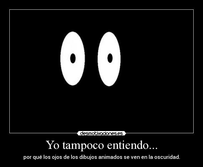 Yo tampoco entiendo... -