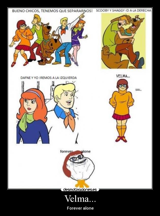 Velma... - Forever alone