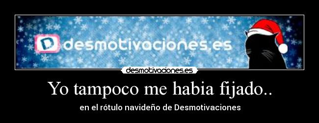 Yo tampoco me habia fijado.. - 