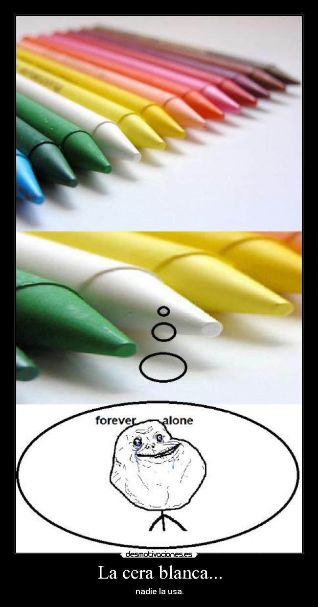 La cera blanca... - nadie la usa.