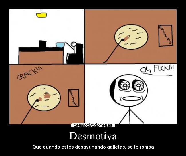 Desmotiva - Que cuando estés desayunando galletas, se te rompa