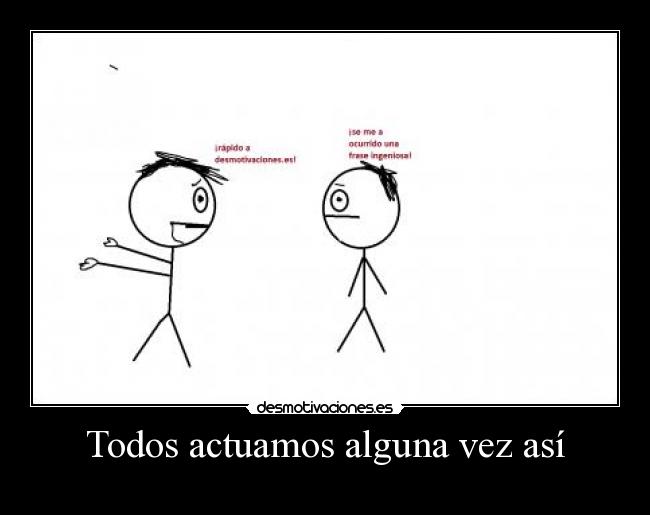 Todos actuamos alguna vez así - 
