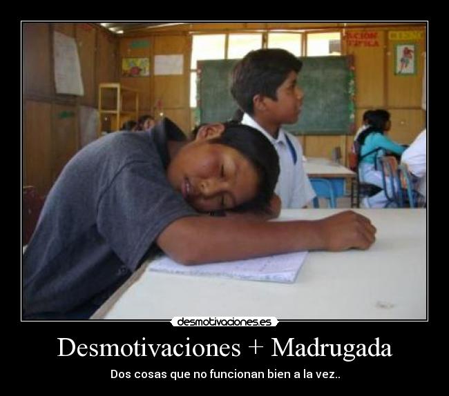 Desmotivaciones + Madrugada - Dos cosas que no funcionan bien a la vez..