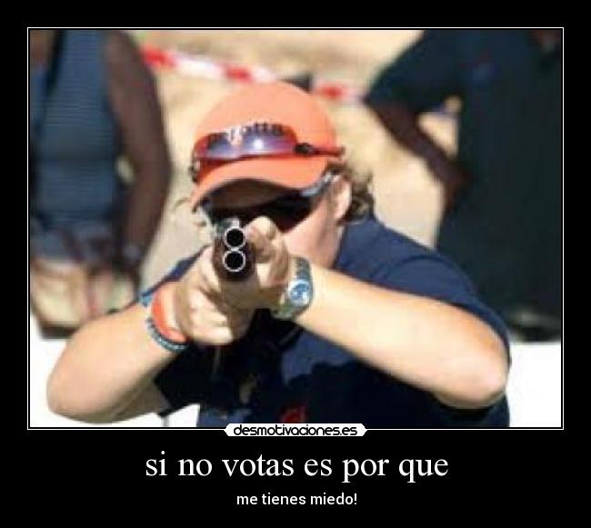 si no votas es por que -