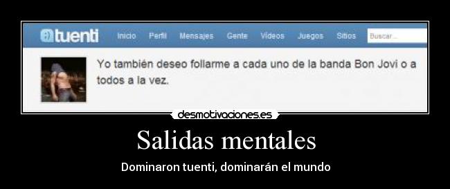 Salidas mentales - Dominaron tuenti, dominarán el mundo