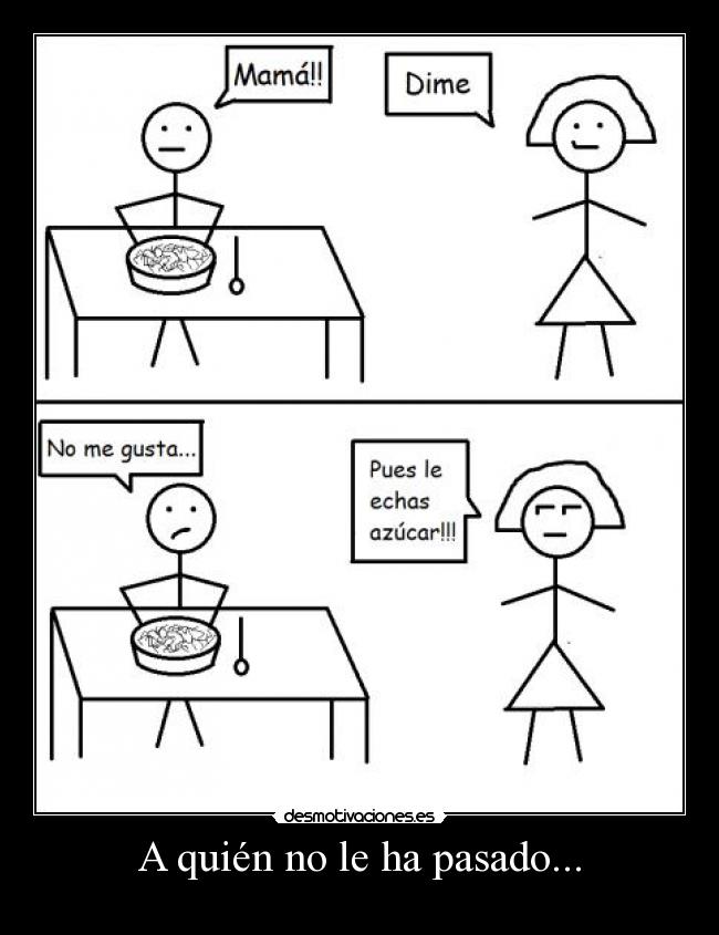 A quién no le ha pasado... -