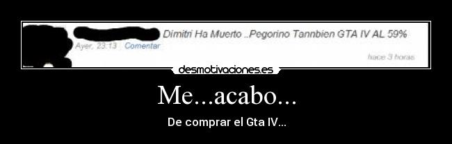 Me...acabo... - De comprar el Gta IV...