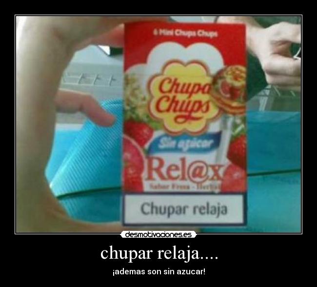 chupar relaja.... - ¡ademas son sin azucar!