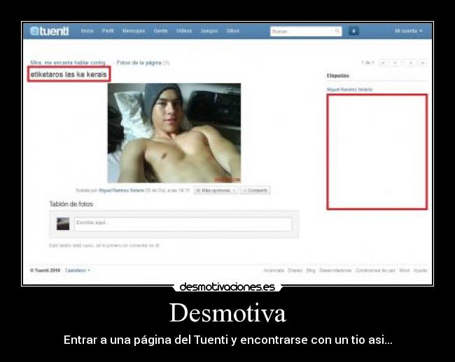 Desmotiva - Entrar a una página del Tuenti y encontrarse con un tio asi...
