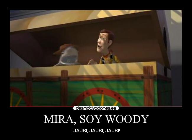 MIRA, SOY WOODY - ¡JAURI, JAURI, JAURI!