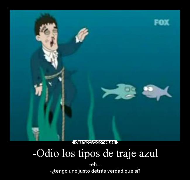 -Odio los tipos de traje azul -