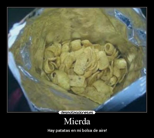 Mierda - Hay patatas en mi bolsa de aire!