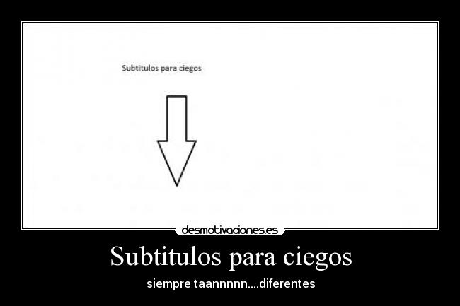 Subtitulos para ciegos - siempre taannnnn....diferentes