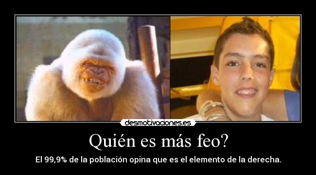 Quién es más feo? -