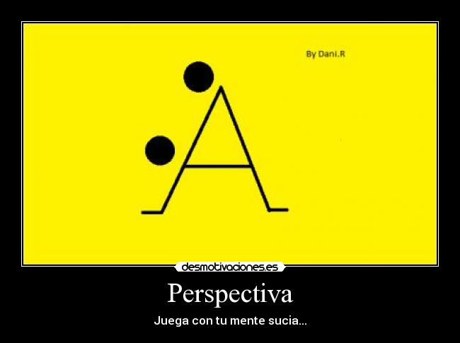 Perspectiva - Juega con tu mente sucia...