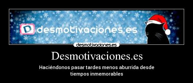 Desmotivaciones.es - Haciéndonos pasar tardes menos aburrida desde
tiempos inmemorables
