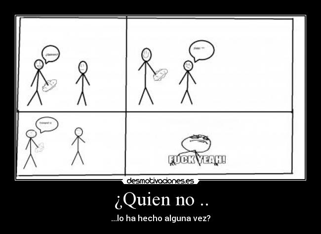 ¿Quien no .. -