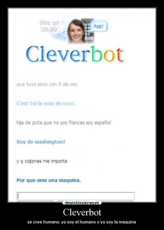 Cleverbot - se cree humano. yo soy el humano o yo soy la maquina