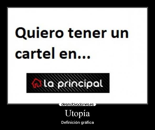 carteles quiero tener cartel principal utopia definicion grafica desmotivaciones