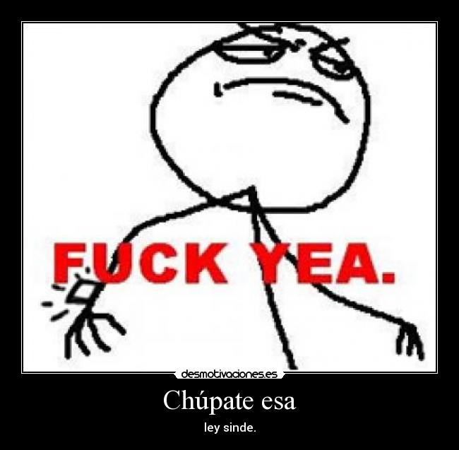 Chúpate esa -