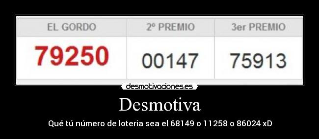Desmotiva - Qué tú número de loteria sea el 68149 o 11258 o 86024 xD