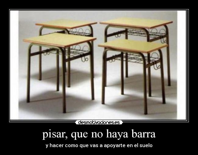 pisar, que no haya barra - y hacer como que vas a apoyarte en el suelo