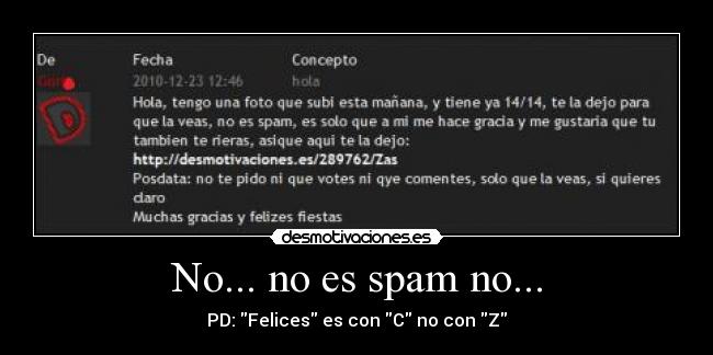 No... no es spam no... - PD: Felices es con C no con Z
