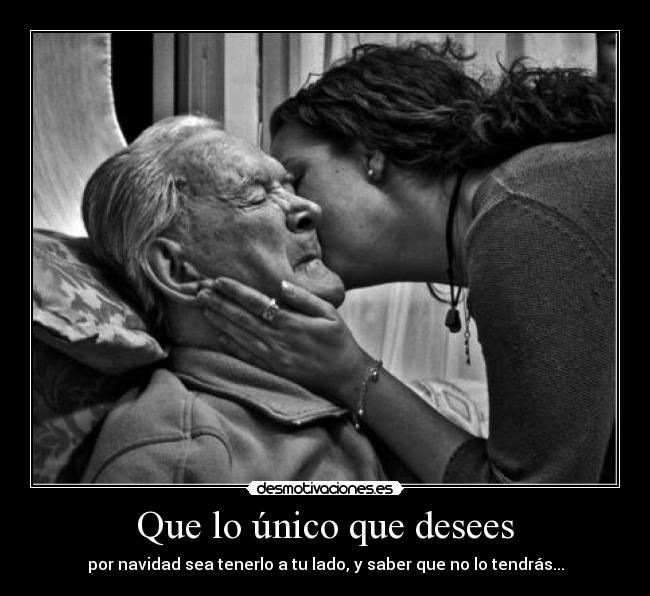 Que lo único que desees - por navidad sea tenerlo a tu lado, y saber que no lo tendrás...