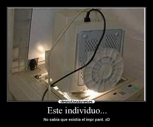 Este individuo... - No sabia que existia el impr pant. xD