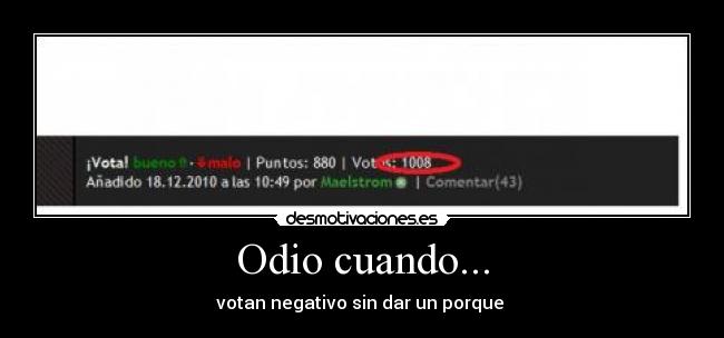 Odio cuando... - votan negativo sin dar un porque