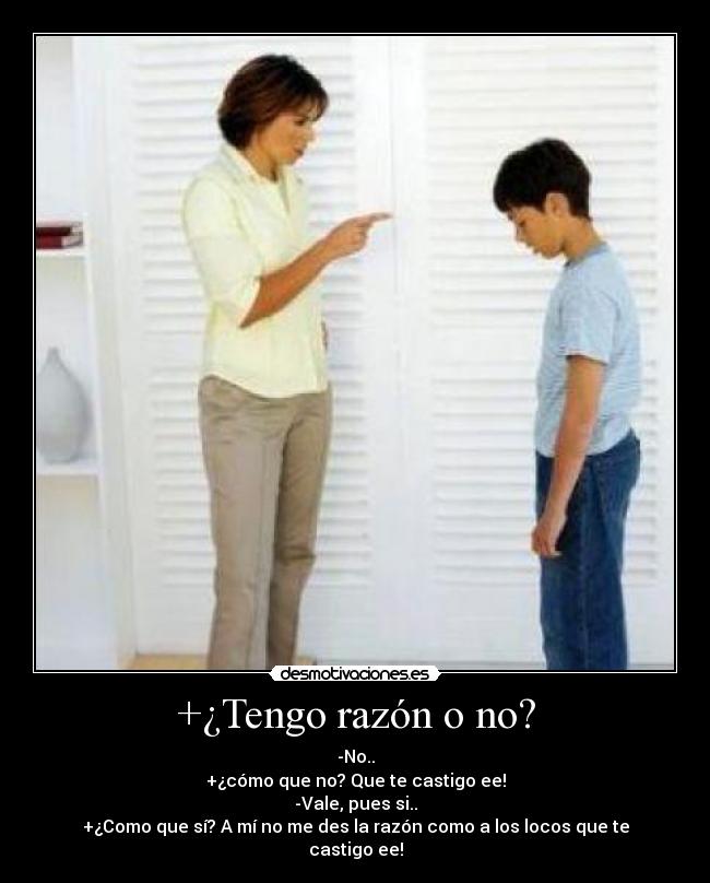 +¿Tengo razón o no? -
