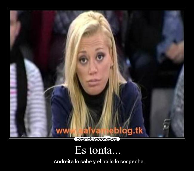Es tonta... -