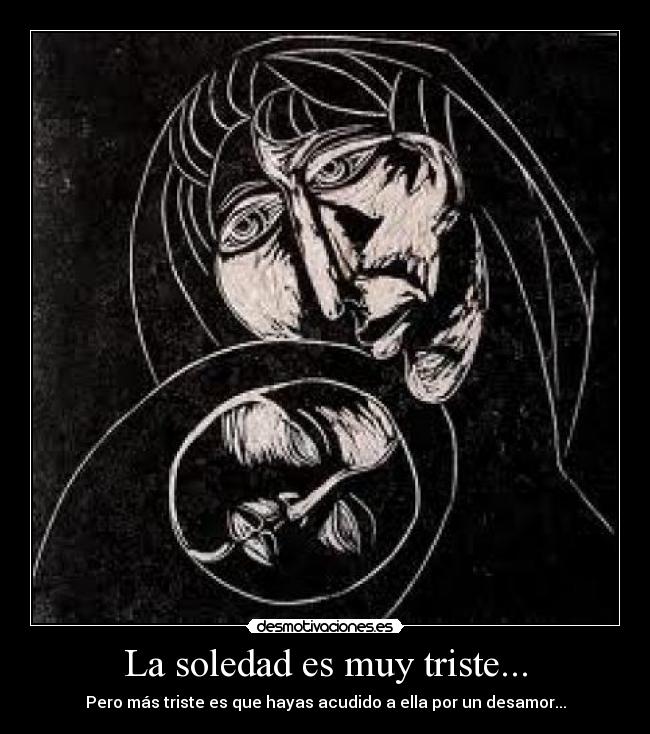 La soledad es muy triste... - 