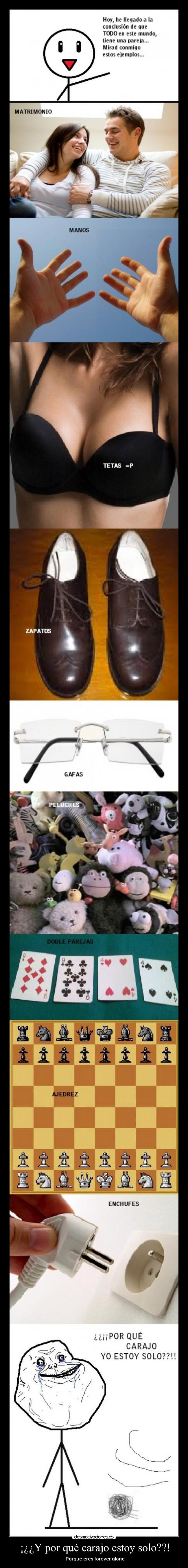 ¡¿¿Y por qué carajo estoy solo??! - -Porque eres forever alone