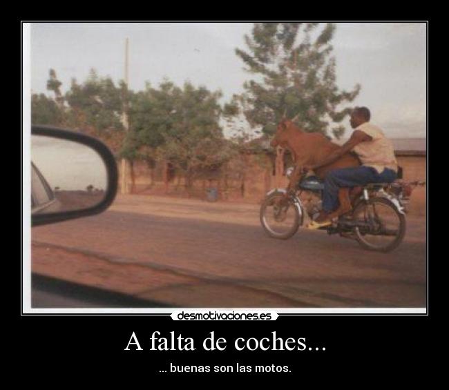 A falta de coches... - ... buenas son las motos.