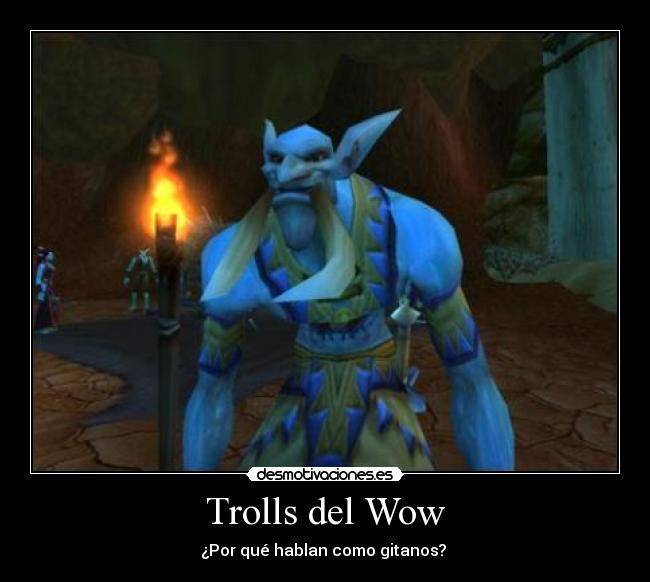 Trolls del Wow - ¿Por qué hablan como gitanos? 