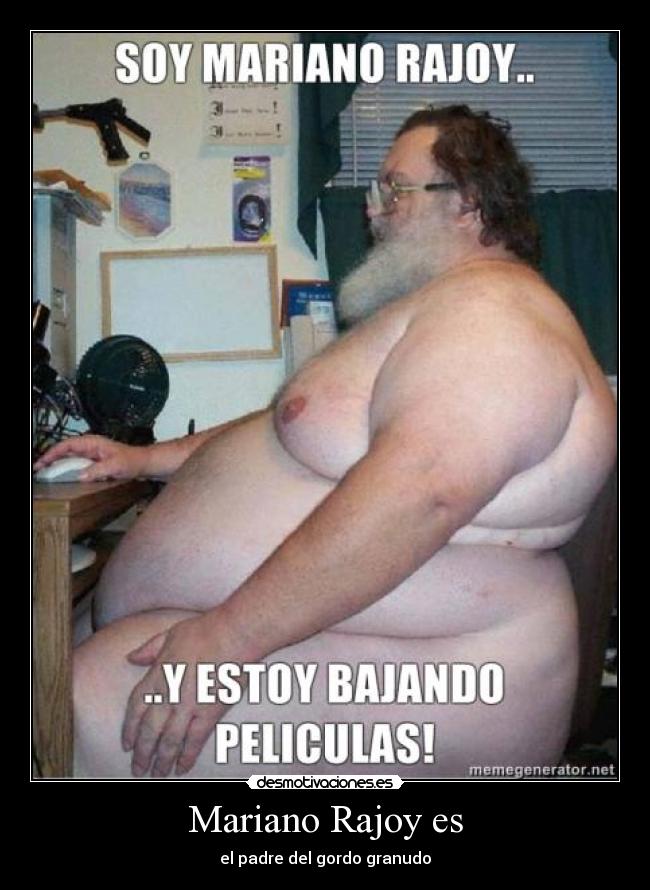 Mariano Rajoy es - el padre del gordo granudo