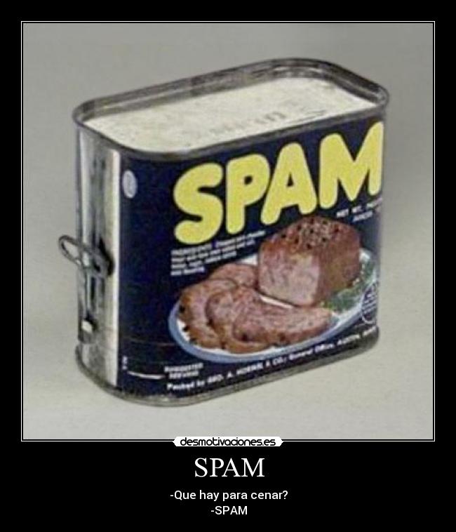 SPAM - -Que hay para cenar?
-SPAM