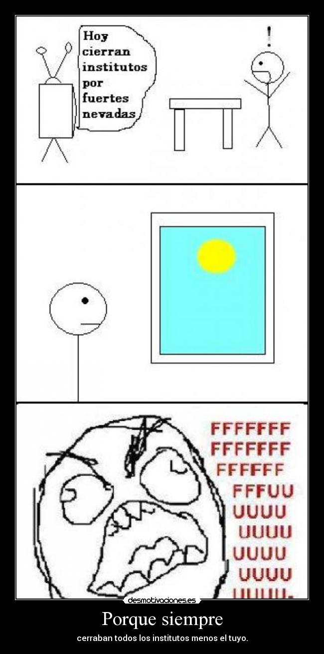 Porque siempre - cerraban todos los institutos menos el tuyo.