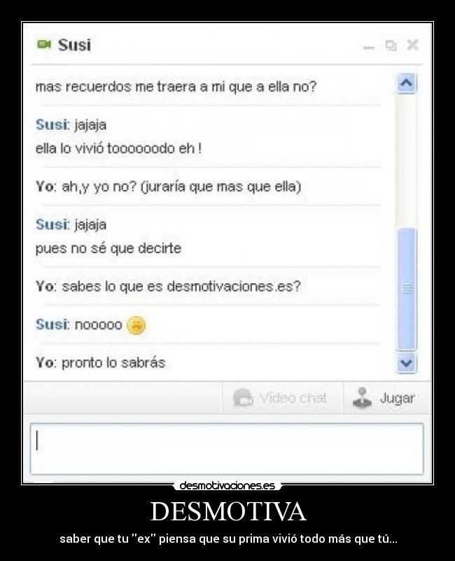 DESMOTIVA - saber que tu ex piensa que su prima vivió todo más que tú...