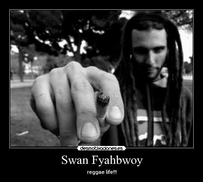 Swan Fyahbwoy - reggae life!!!