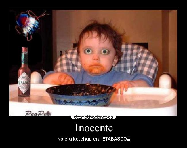 Inocente - No era ketchup era !!!TABASCO¡¡¡