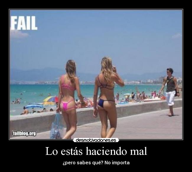 Lo estás haciendo mal - ¿pero sabes qué? No importa