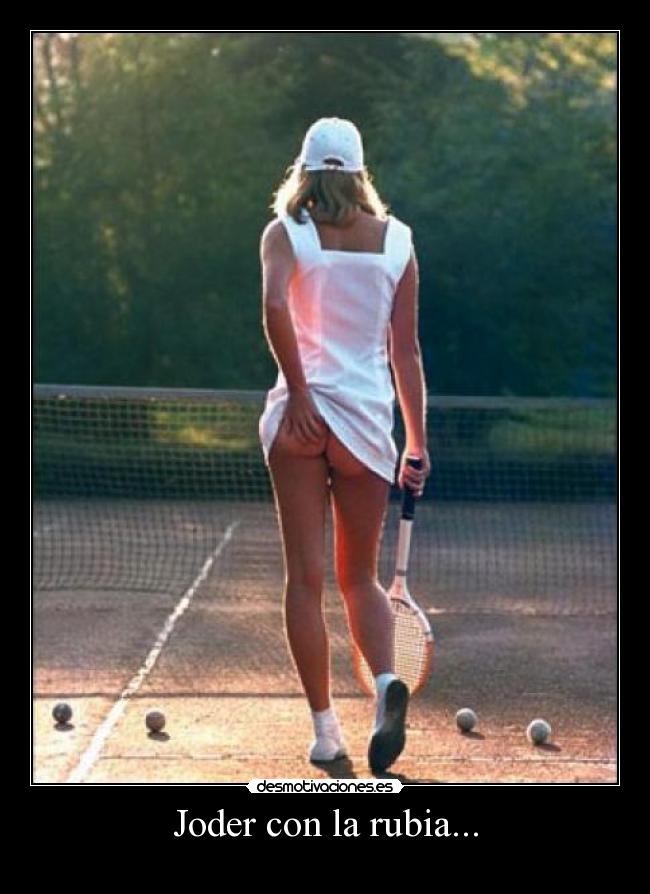 Joder con la rubia... -