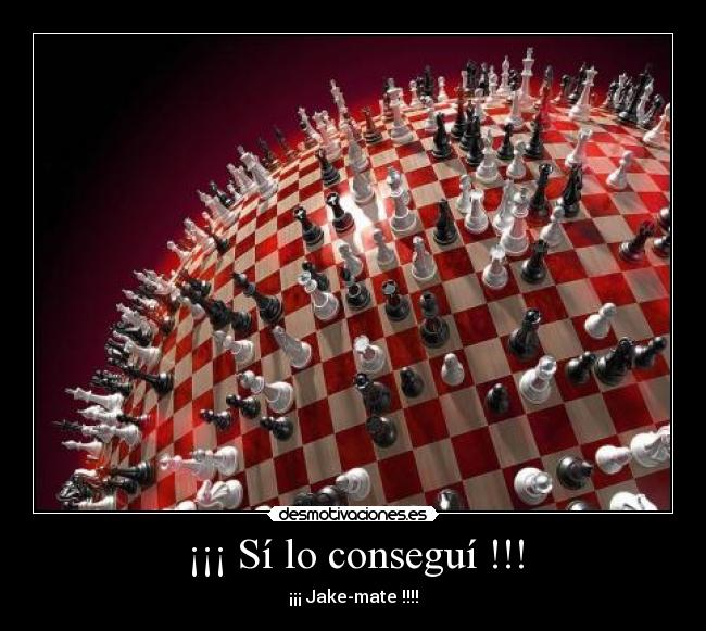 ¡¡¡ Sí lo conseguí !!! - ¡¡¡ Jake-mate !!!!
